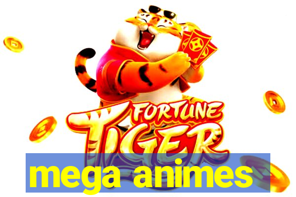 mega animes